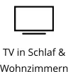 TV in Schlaf &  Wohnzimmern